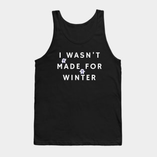 I Wasn't Made For Winter Tank Top